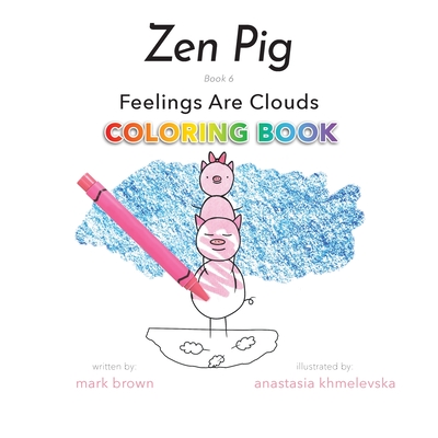 Zen Pig: Feelings Are Clouds Coloring Book - Brown, Mark