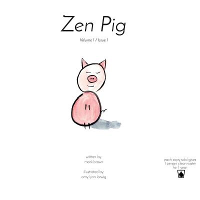 Zen Pig: Volume 1 / Issue 1 - Brown, Mark, MBA