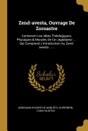 Zend-avesta, Ouvrage De Zoroastre: Contenant Les Ides Thologiques, Physiques & Morales De Ce Lgislateur .... Qui Comprend L'introduction Au Zend-avesta ......