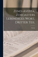Zend-Avesta, Zoroasters Lebendiges Wort, Dritter Teil
