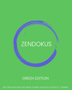 Zendokus - Green Edition - 108 Stress Relieving And Brain Teasing Sudoku Puzzles For Adults - Normal: 108 Sudokus - One Sudoku Per Page - Large Print - 8" x 10" puzzle book
