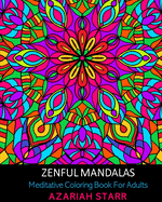 Zenful Mandalas: Meditative Coloring Book For Adults