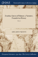 Zenobia, Queen of Palmyra: A Narrative, Founded on History; Vol. I