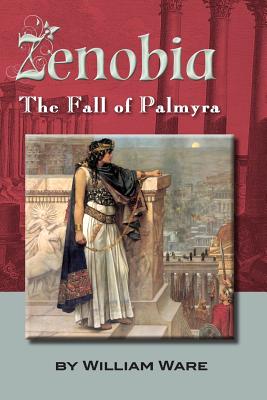 Zenobia: The Fall of Palmyra - Ware, William