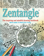 Zentangle: The Inspiring and Mindful Drawing Workbook with Over 70 Practice Tiles