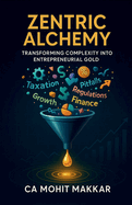 Zentric Alchemy: Transforming Complexity Into Entrepreneurial Gold