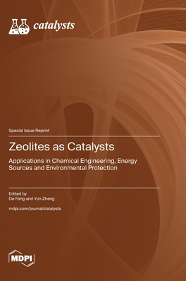 Zeolites as Catalysts: Applications in Chemical Engineering, Energy Sources and Environmental Protection - Fang, de (Guest editor), and Zheng, Yun (Guest editor)