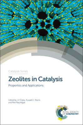 Zeolites in Catalysis: Properties and Applications - Cejka, Jir (Editor), and Morris, Russell E (Editor), and Nachtigall, Petr (Editor)