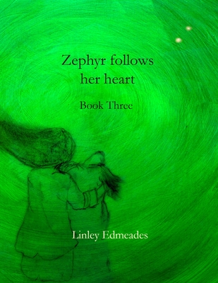 Zephyr follows her heart: Book three - Edmeades, Linley