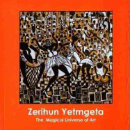 Zerihun Yetmgeta: The Magical Universe of Art