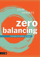 Zero Balancing: Touching the Energy of Bone