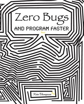 Zero Bugs and Program Faster - Thompson, Kate