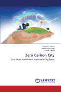 Zero Carbon City - Farouk Abdelaziz, and Abdelall Mohamed, and Elsyad Tarek