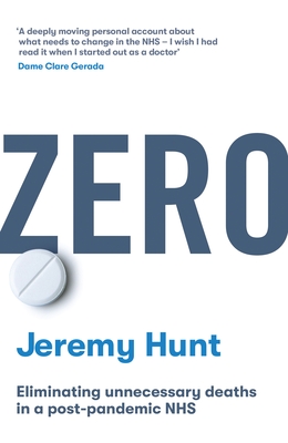 Zero: Eliminating Unnecessary Deaths in a Post-Pandemic Nhs - Hunt, Jeremy