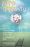 Zero Gravity: Riding Venture Capital from High-Tech Start-Up to Breakout IPO - Harmon, Steve, and Morgan, Adams (Read by)