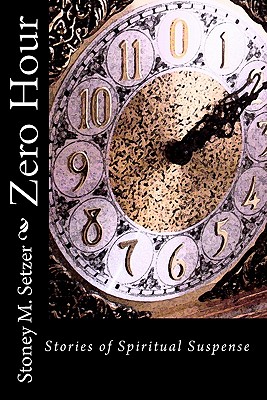 Zero Hour: Stories of Spiritual Suspense - Perry, Lyndon (Editor), and Setzer, Stoney M