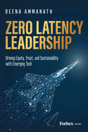 Zero Latency Leadership: Driving Equity, Trust, and Sustainability with Emerging Tech