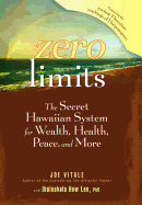 Zero Limits: The Secret Hawaiian System for Wealth, Health, Peace, and More