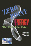 Zero Point Energy: The Fuel of the Future - Valone, Thomas