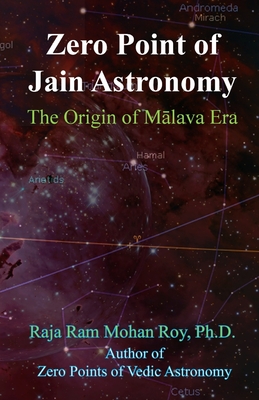 Zero Point of Jain Astronomy: The Origin of Malava Era - Roy, Raja Ram Mohan