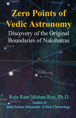 Zero Points of Vedic Astronomy: Discovery of the Original Boundaries of Nakshatras - Roy, Raja Ram Mohan