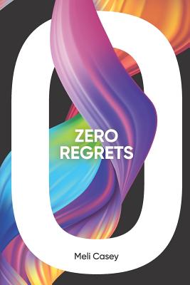 Zero Regrets - Johnson, Patti (Foreword by), and Casey, Meli