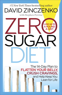 Zero Sugar Diet: The 14-Day Plan to Flatten Your Belly, Crush Cravings, and Help Keep You Lean for Life - Zinczenko, David, and Perrine, Stephen