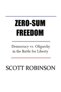 Zero-Sum Freedom: Democracy vs. Oligarchy in the Battle for Liberty