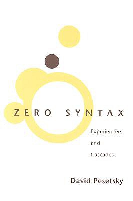 Zero Syntax: Experiencers and Cascades - Pesetsky, David