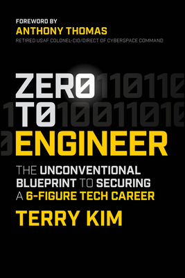 Zero to Engineer: The Unconventional Blueprint to Securing a 6-Figure Tech Career - Kim, Terry