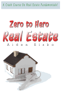 Zero to Hero Real Estate: A Crash Course on Real Estate Fundamentals!