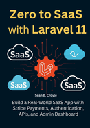 Zero to Saas with Laravel 11: Build a Real-World SaaS App with Stripe Payments, Authentication, APIs, and Admin Dashboard