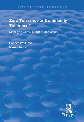 Zero Tolerance or Community Tolerance?: Managing Crime in High Crime Areas - Walklate, Sandra, and Evans, Karen