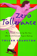 Zero Tollerance: An Intimate Memoir by the Man Who Revolutionized Figure Skating