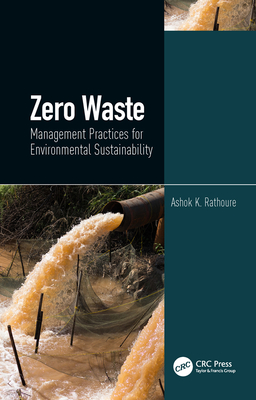 Zero Waste: Management Practices for Environmental Sustainability - Rathoure, Ashok K (Editor)