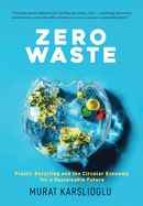 Zero Waste: Plastic Recycling and the Circular Economy for a Sustainable Future