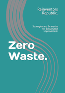 Zero Waste.: Strategies and Examples for Sustainable Improvement.