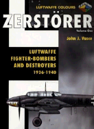 Zerstorer, Volume One: Luftwaffe Fighter-Bombers and Destroyers 1936-1940