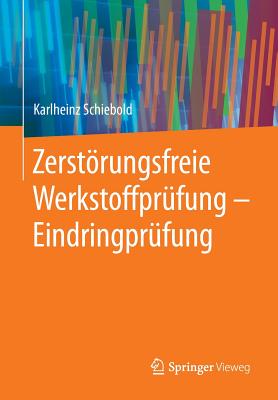 Zerstorungsfreie Werkstoffprufung - Eindringprufung - Schiebold, Karlheinz