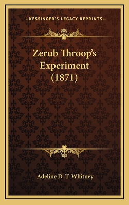 Zerub Throop's Experiment (1871) - Whitney, Adeline D T