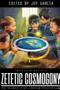 Zetetic Cosmogony: That the World Is Not a Rotating Revolving Globe