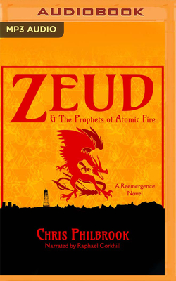 Zeud & the Prophets of Atomic Fire - Philbrook, Chris, and Corkhill, Raphael (Read by)