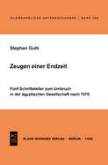 Zeugen Einer Endzeit: F?nf Schriftsteller Zum Umbruch in Der ?gyptischen Gesellschaft Nach 1970