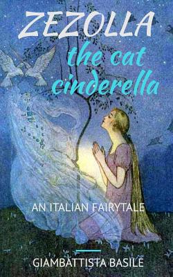 Zezolla, the Cat Cinderella: An Italian Fairytale - Lawrence, Rachel Louise, and Taylor, John Edward (Translated by), and Basile, Giambattista