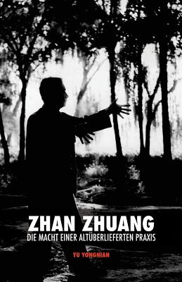 Zhan Zhuang: Die Macht einer Alt?berlieferten Praxis - Eiselt, Leslie (Translated by), and Nimri, Karim (Introduction by), and Berg, Keegan (Editor)