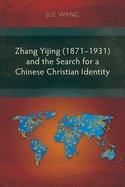 Zhang Yijing (1871-1931) and the Search for a Chinese Christian Identity