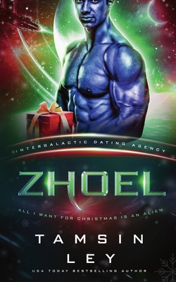 Zhoel: All I Want for Christmas is an Alien - Ley, Tamsin