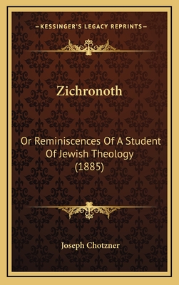 Zichronoth: Or Reminiscences of a Student of Jewish Theology (1885) - Chotzner, Joseph