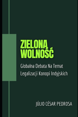 Zielona Wolno C Globalna Debata Na Temat Legalizacji Konopi Indyjskich By Jlio C Sar Pedrosa