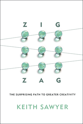 Zig Zag: The Surprising Path to Greater Creativity - Sawyer, Keith